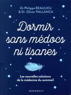 Couverture du livre « Dormir sans médocs ni tisanes » de Philippe Beaulieu et Olivier Pallanca aux éditions Marabout