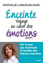Couverture du livre « Enceinte, voyage au coeur des emotions » de Nathalie Lancelin-Huin aux éditions Horay