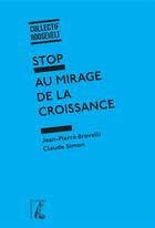 Couverture du livre « Stop au mirage de la croissance » de Jean-Pierre Brovelli et Claude Simon aux éditions Editions De L'atelier