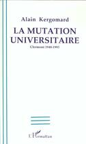 Couverture du livre « La mutation universitaire - clermont 1948-1993 » de Kergomard Alain aux éditions L'harmattan