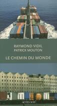 Couverture du livre « Le chemin du monde - la saga des compagnies marseille fret et marfret » de Raymond Vidil aux éditions Actes Sud