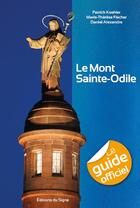 Couverture du livre « Le guide officiel du Mont Saint-Odile » de Marie-Therese Fischer et Patrick Koehler aux éditions Signe