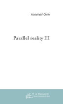 Couverture du livre « Parallel reality 3 » de Abdellatif Chlih aux éditions Le Manuscrit