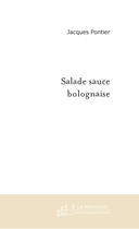 Couverture du livre « Salade Sauce Bolognaise » de Pontier Jacques aux éditions Le Manuscrit
