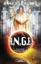 Couverture du livre « A.N.G.E. Tome 5 : codex angelicus » de Anne Robillard aux éditions Michel Lafon