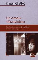 Couverture du livre « Un amour dévastateur » de Eileen Chang aux éditions Editions De L'aube