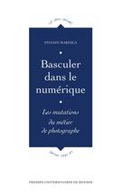 Couverture du livre « Basculer dans le numérique ; les mutations du métier de photographe » de Sylvain Maresca aux éditions Presses Universitaires De Rennes