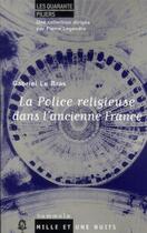 Couverture du livre « La police religieuse dans l'ancienne France » de Le Bras-G+Legendre-P aux éditions Fayard/mille Et Une Nuits