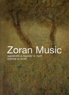 Couverture du livre « Zoran Music ; apprendre à regarder la mort comme un soleil » de Clair Jean / Juliet aux éditions Somogy
