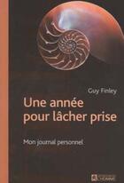 Couverture du livre « Une annee pour lacher prise mon journal personnel » de Guy Finley aux éditions Editions De L'homme