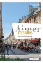 Couverture du livre « Aimer Versailles ; 200 adresses à partager » de Zoom Versailles et Versailles In My Pocket aux éditions Mardaga Pierre