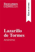 Couverture du livre « Lazarillo de Tormes, de anónimo (Guia de lectura) » de Resumenexpress aux éditions Resumenexpress