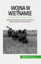 Couverture du livre « Wojna w Wietnamie : Niepowodzenie powstrzymywania w Azji Po?udniowo-Wschodniej » de Theliol Mylene aux éditions 50minutes.com