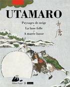 Couverture du livre « Paysages de neige ; la lune folle ; à marée basse » de Utamaro aux éditions Picquier