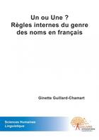 Couverture du livre « Un ou une ? regles internes du genre des noms en francais » de Guillard-Chamart G. aux éditions Edilivre