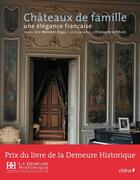 Couverture du livre « Châteaux de famille ; une élégance française » de Christophe Lefebure et Eric Mension-Rigrau aux éditions Chene