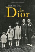 Couverture du livre « Il était une fois... les Dior » de Fabienne Ekizian-Dessis aux éditions Orep