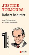 Couverture du livre « Robert badinter, justice toujours » de Robert Badinter aux éditions Editions De L'aube