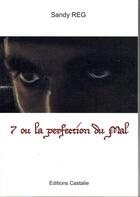 Couverture du livre « 7 ou la perfection du mal » de Sandy Reg aux éditions Castalie