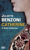 Couverture du livre « Catherine t.2 ; belle Catherine » de Juliette Benzoni aux éditions 12-21