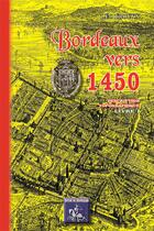 Couverture du livre « Bordeaux vers 1450 description topographique (Livre I) » de Leo Drouyn aux éditions Editions Des Regionalismes