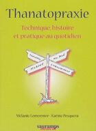 Couverture du livre « Thanatopraxie ; technique, histoire et pratique au quotidien » de Lemonnier/Pesquera aux éditions Sauramps Medical