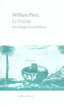 Couverture du livre « Le fetiche ; genealogie d'un probleme » de William Pietz aux éditions Eclat