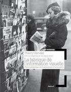 Couverture du livre « La fabrique de l'information visuelle ; une histoire de la photographie dans la presse » de Thierry Gervais et Gaelle Morel aux éditions Textuel