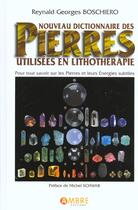 Couverture du livre « Nouveau Dictionnaire Des Pierres Utilisees En Lithotherapie » de Boschiero Georges Re aux éditions Ambre