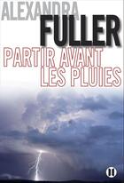 Couverture du livre « Partir avant les pluies » de Alexandra Fuller aux éditions Editions Des Deux Terres