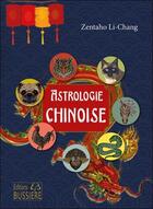 Couverture du livre « Astrologie chinoise » de Zentaho Li-Chang aux éditions Bussiere