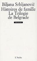 Couverture du livre « Histoires de famille / la trilogie de belgrade » de Biljana Srbljanovic aux éditions L'arche