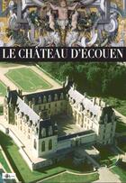 Couverture du livre « Le château d'Ecouen » de Thierry Crepin-Leblond aux éditions Art Lys