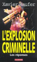 Couverture du livre « L'Explosion Criminelle ; Les Reponses » de Xavier Raufer aux éditions Valmonde