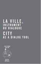 Couverture du livre « La ville, instrument du dialogue ; city as a dialog tool » de  aux éditions Aam - Archives D'architecture Moderne