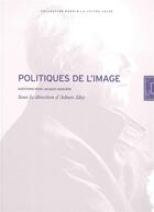 Couverture du livre « Politiques de l'image ; questions pour Jacques Rancière » de Adnen Jdey aux éditions Lettre Volee