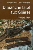Couverture du livre « Dimanche fatal aux Glières ; 26 mars 1944 » de Jean-Claude Carrier et Robert Amoudruz aux éditions Cabedita