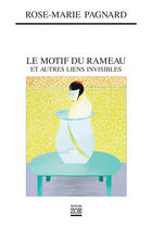 Couverture du livre « Le motif du rameau et autres liens invisibles » de Rose-Marie Pagnard aux éditions Zoe