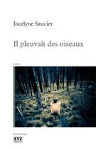 Couverture du livre « Il pleuvait des oiseaux » de Jocelyne Saucier aux éditions Xyz