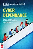 Couverture du livre « Cyberdépendance ; quand l'usage des technologies devient un problème » de Marie-Anne Sergerie aux éditions La Presse