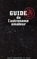 Couverture du livre « Guide de l'astronome amateur » de  aux éditions Societe Astronomique De France