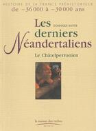 Couverture du livre « Les Derniers Neandertaliens : Le Chatelperro » de Dominique Baffier aux éditions Maison Des Roches