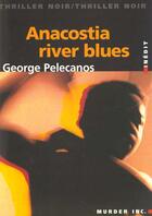 Couverture du livre « Anacostia River Blues » de George Pelecanos aux éditions Murder Inc