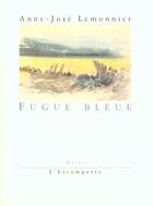 Couverture du livre « Fugue bleue » de Anne-Jose Lemonnier aux éditions Escampette