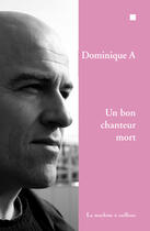 Couverture du livre « Un bon chanteur mort » de Dominique A. aux éditions La Machine A Cailloux