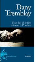 Couverture du livre « Tous les chemins mènent à l'ombre » de Dany Tremblay aux éditions La Grenouille Bleue