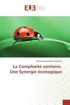 Couverture du livre « La complexite sanitaire. une synergie econogique » de Mekouar M A. aux éditions Editions Universitaires Europeennes