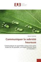 Couverture du livre « Communiquer la sobriete heureuse - communiquer et rassembler autour d'un autre mode de vie possible, » de Chalindar Manon aux éditions Editions Universitaires Europeennes