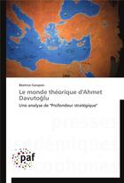 Couverture du livre « Le monde theorique d'ahmet davuto lu » de Garapon-B aux éditions Presses Academiques Francophones