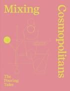 Couverture du livre « Mixing cosmopolitains : the pouring tales » de Daniel Staub aux éditions Scheidegger